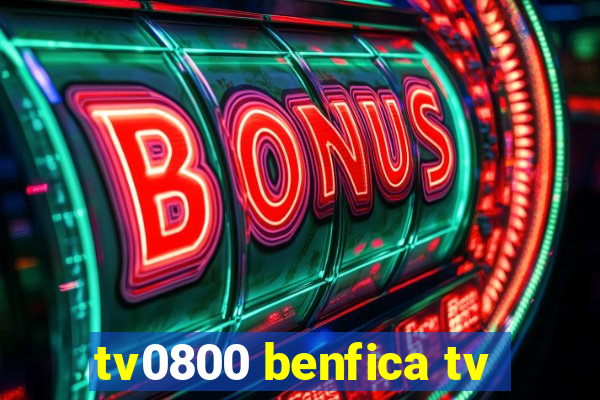 tv0800 benfica tv